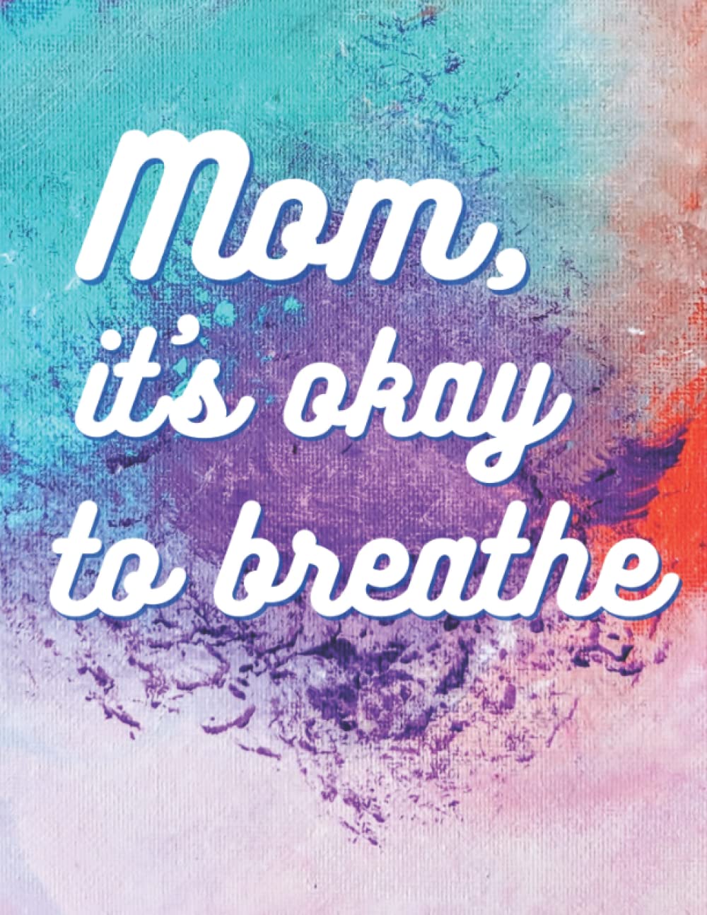 Notebook: Mom, It's Okay to Breathe - College Ruled 8.5" x 11"