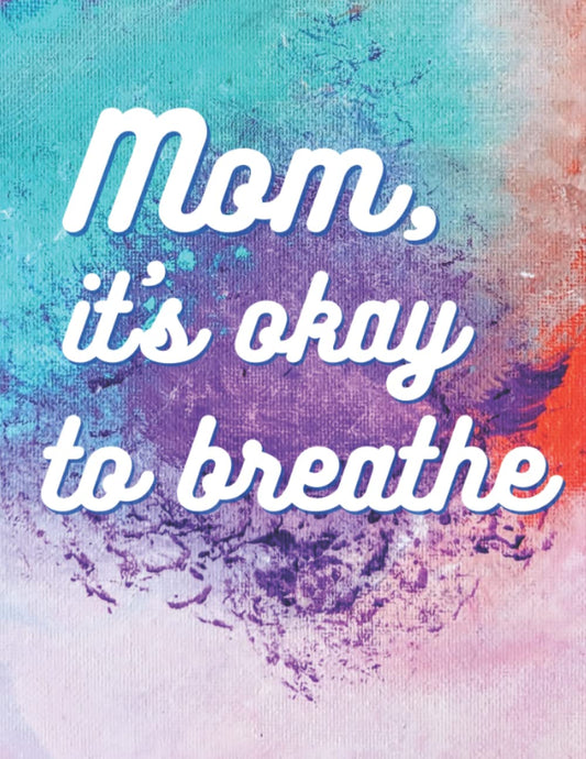 Notebook: Mom, It's Okay to Breathe - College Ruled 8.5" x 11"